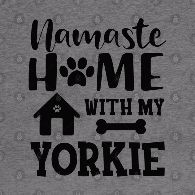 Yorkie Dog - Namaste home with my yorkie by KC Happy Shop